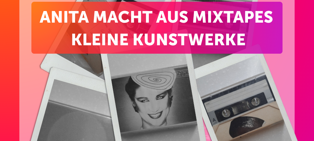 Anita macht aus Mixtapes kleine Kunstwerke
